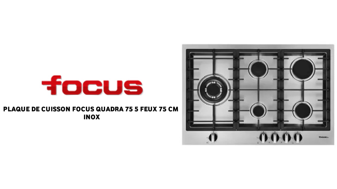prix PLAQUE DE CUISSON FOCUS QUADRA 75 5 FEUX 75 CM INOX