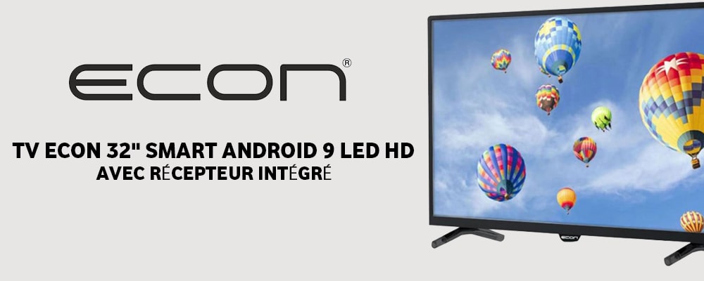 TV ECON 32" SMART ANDROID 9 LED HD a bas prix